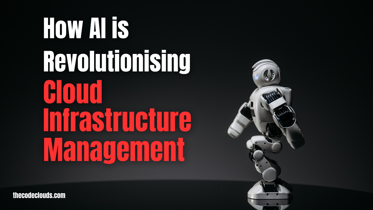 How AI is Revolutionising Cloud Infrastructure Management?