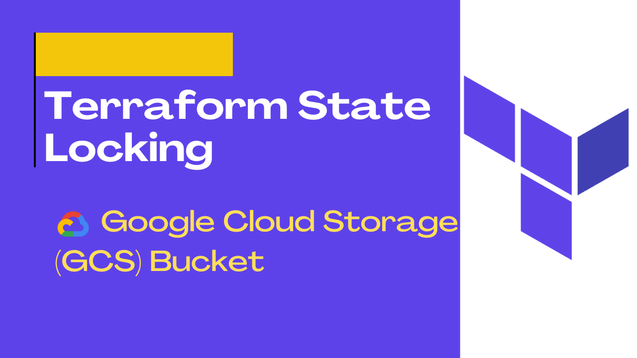 Terraform State Locking with Google Cloud Storage (GCS) Bucket